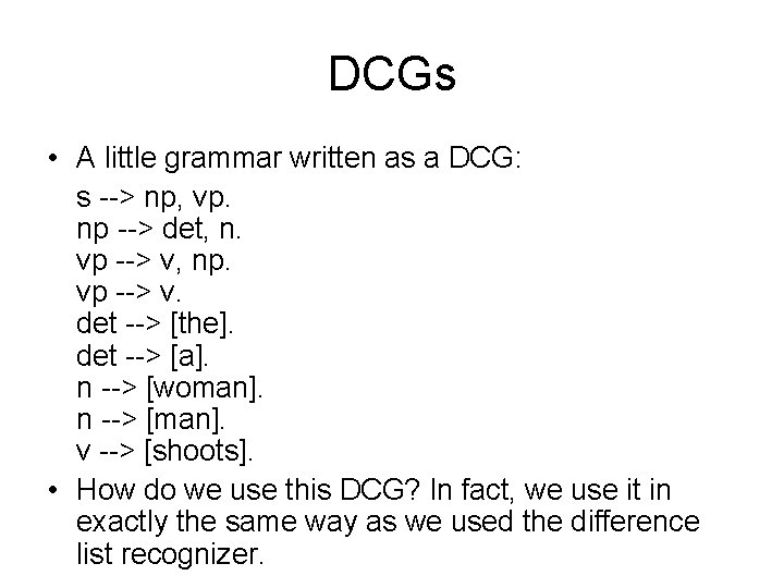 DCGs • A little grammar written as a DCG: s --> np, vp. np