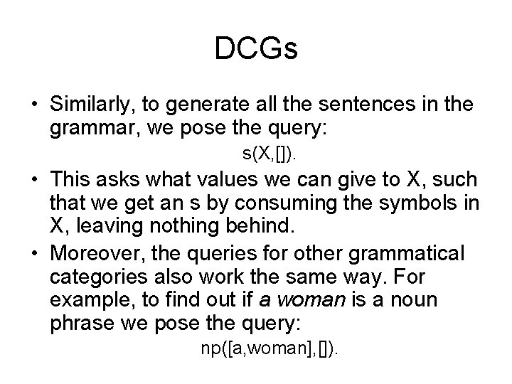 DCGs • Similarly, to generate all the sentences in the grammar, we pose the