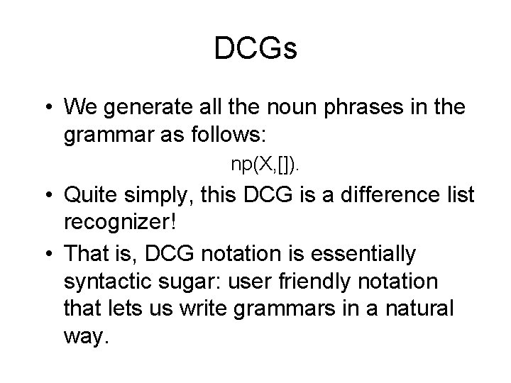 DCGs • We generate all the noun phrases in the grammar as follows: np(X,