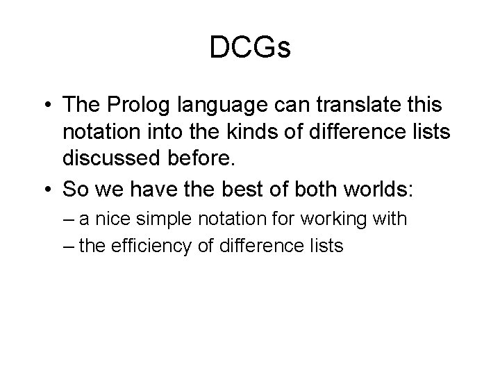 DCGs • The Prolog language can translate this notation into the kinds of difference