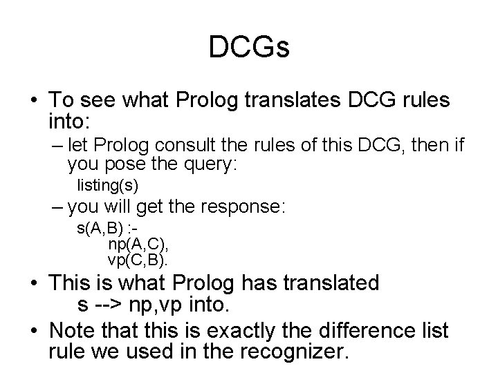 DCGs • To see what Prolog translates DCG rules into: – let Prolog consult