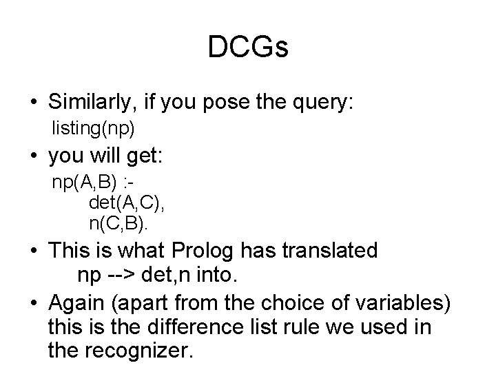 DCGs • Similarly, if you pose the query: listing(np) • you will get: np(A,