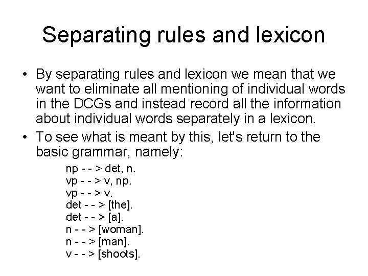 Separating rules and lexicon • By separating rules and lexicon we mean that we