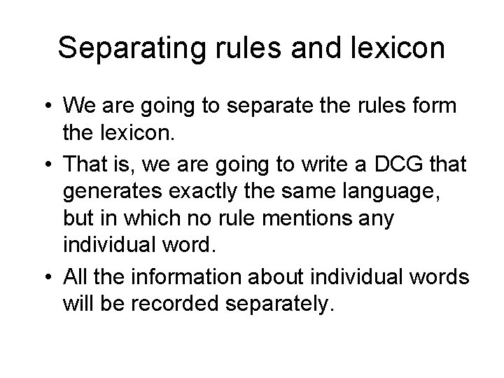 Separating rules and lexicon • We are going to separate the rules form the