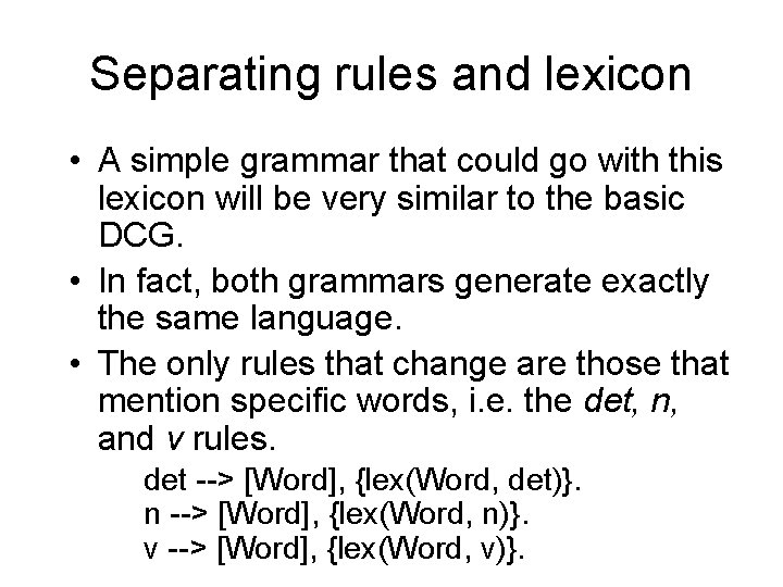 Separating rules and lexicon • A simple grammar that could go with this lexicon