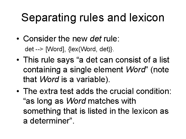 Separating rules and lexicon • Consider the new det rule: det --> [Word], {lex(Word,