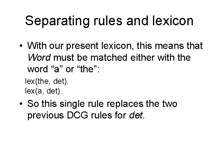 Separating rules and lexicon • With our present lexicon, this means that Word must