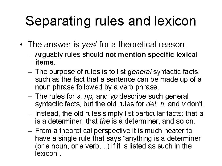 Separating rules and lexicon • The answer is yes! for a theoretical reason: –