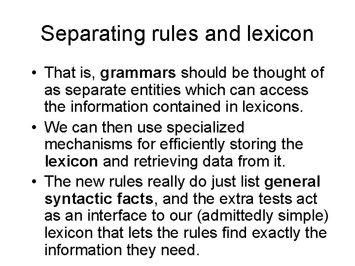 Separating rules and lexicon • That is, grammars should be thought of as separate