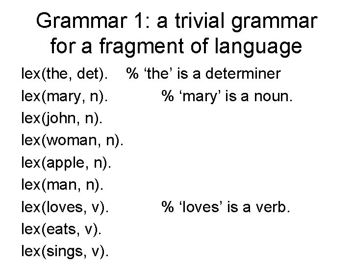 Grammar 1: a trivial grammar for a fragment of language lex(the, det). % ‘the’