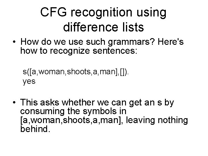 CFG recognition using difference lists • How do we use such grammars? Here's how