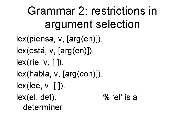 Grammar 2: restrictions in argument selection lex(piensa, v, [arg(en)]). lex(está, v, [arg(en)]). lex(ríe, v,