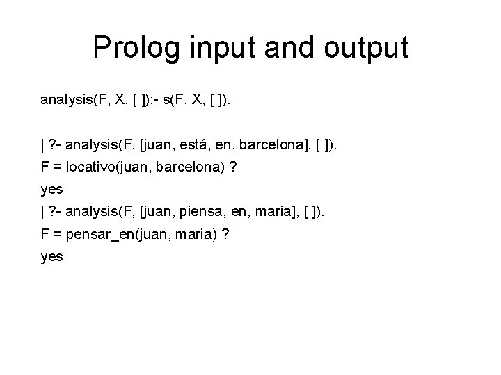 Prolog input and output analysis(F, X, [ ]): - s(F, X, [ ]). |