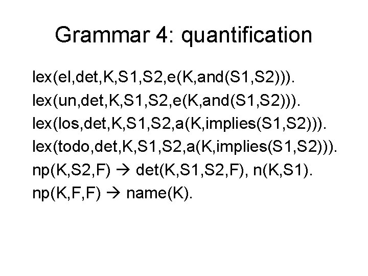 Grammar 4: quantification lex(el, det, K, S 1, S 2, e(K, and(S 1, S
