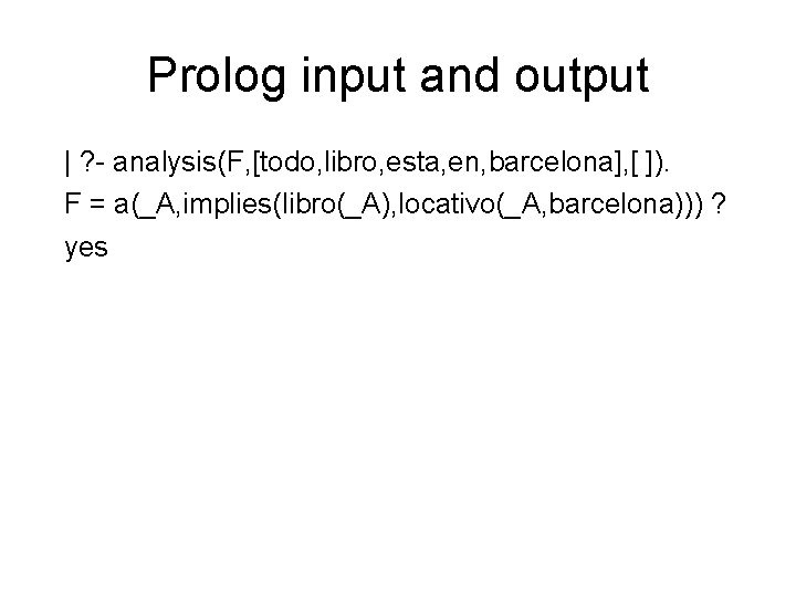 Prolog input and output | ? - analysis(F, [todo, libro, esta, en, barcelona], [