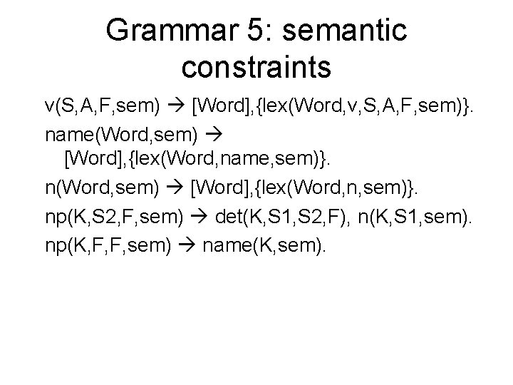 Grammar 5: semantic constraints v(S, A, F, sem) [Word], {lex(Word, v, S, A, F,