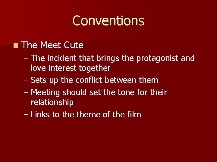 Conventions n The Meet Cute – The incident that brings the protagonist and love
