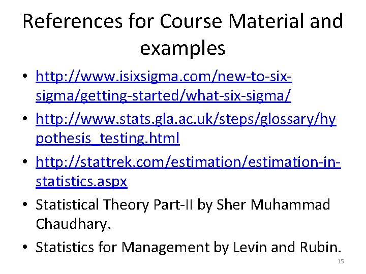 References for Course Material and examples • http: //www. isixsigma. com/new-to-sixsigma/getting-started/what-six-sigma/ • http: //www.