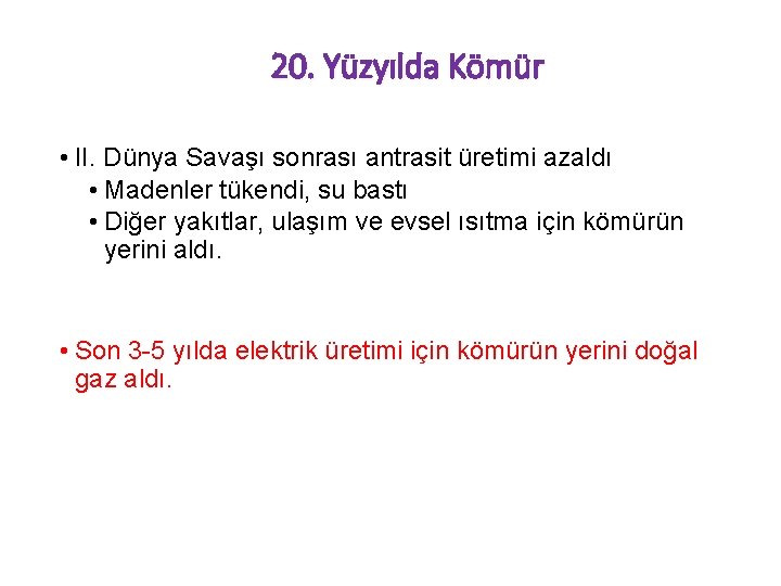 20. Yüzyılda Kömür • II. Dünya Savaşı sonrası antrasit üretimi azaldı • Madenler tükendi,