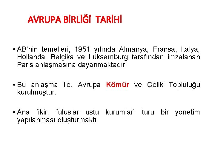 AVRUPA BİRLİĞİ TARİHİ • AB’nin temelleri, 1951 yılında Almanya, Fransa, İtalya, Hollanda, Belçika ve