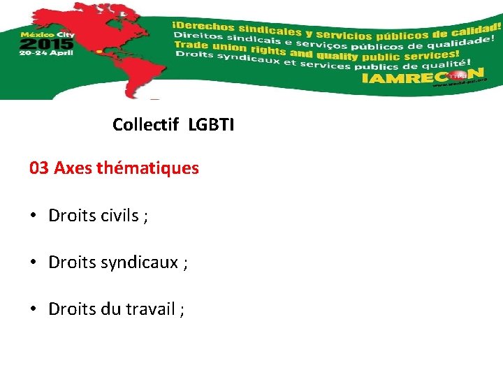 Collectif LGBTI 03 Axes thématiques • Droits civils ; • Droits syndicaux ; •