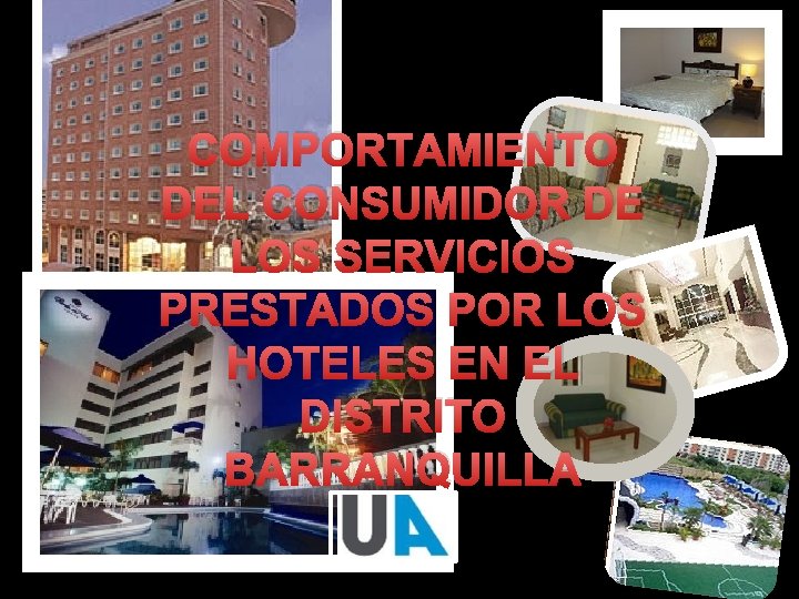 COMPORTAMIENTO DEL CONSUMIDOR DE LOS SERVICIOS PRESTADOS POR LOS HOTELES EN EL DISTRITO BARRANQUILLA