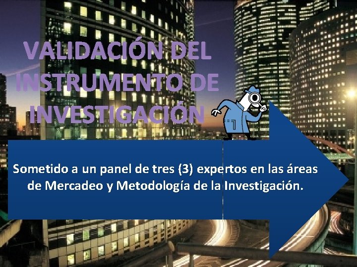 VALIDACIÓN DEL INSTRUMENTO DE INVESTIGACIÓN Sometido a un panel de tres (3) expertos en