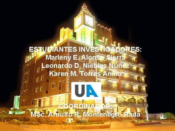 ESTUDIANTES INVESTIGADORES: Marleny E. Alonso Sierra Leonardo D. Niebles Núñez Karen M. Torres Anillo