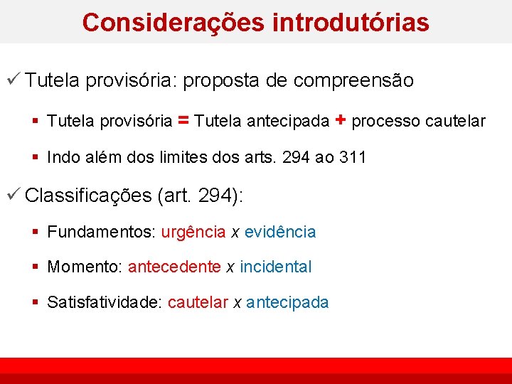 Considerações introdutórias ü Tutela provisória: proposta de compreensão § Tutela provisória = Tutela antecipada