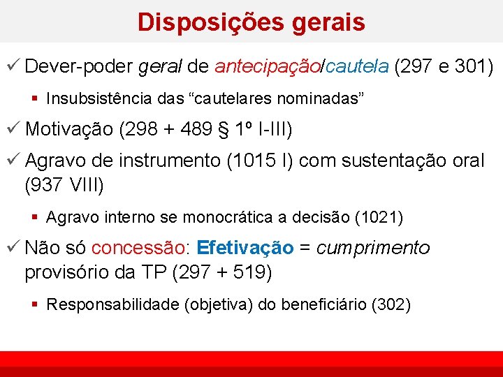 Disposições gerais ü Dever-poder geral de antecipação/cautela (297 e 301) § Insubsistência das “cautelares