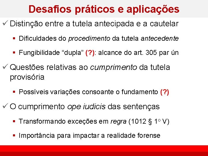 Desafios práticos e aplicações ü Distinção entre a tutela antecipada e a cautelar §