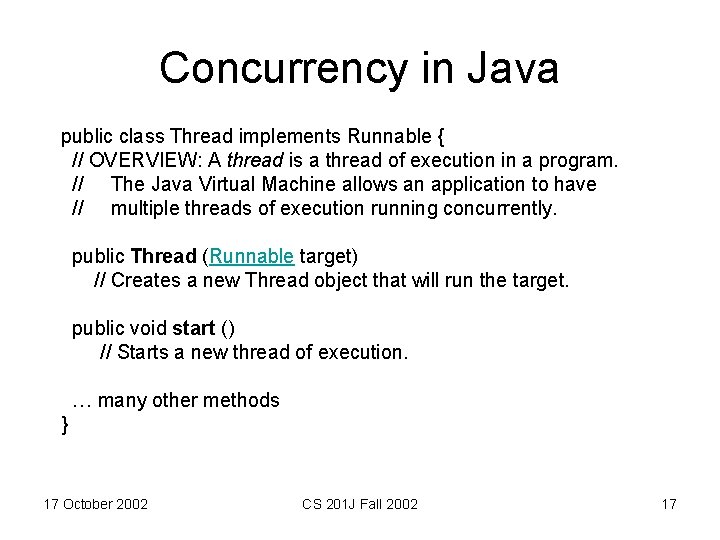 Concurrency in Java public class Thread implements Runnable { // OVERVIEW: A thread is