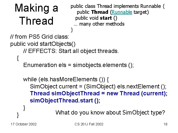 Making a Thread public class Thread implements Runnable { public Thread (Runnable target) public