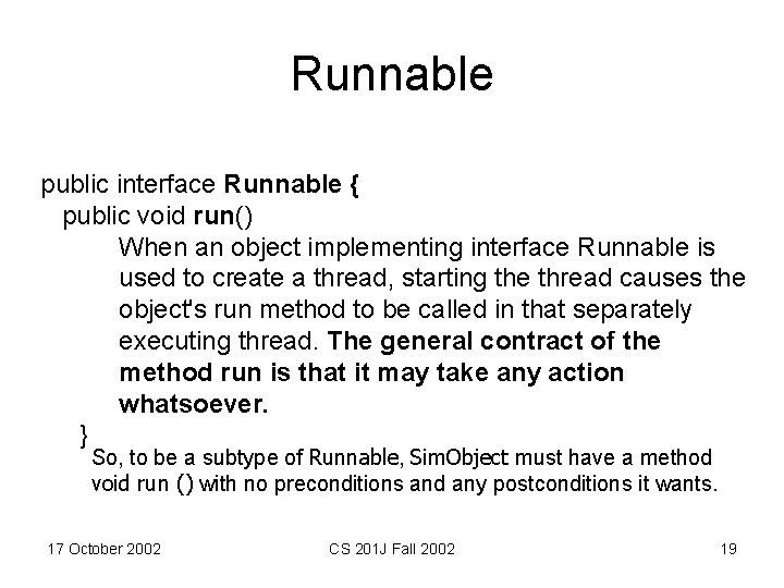 Runnable public interface Runnable { public void run() When an object implementing interface Runnable