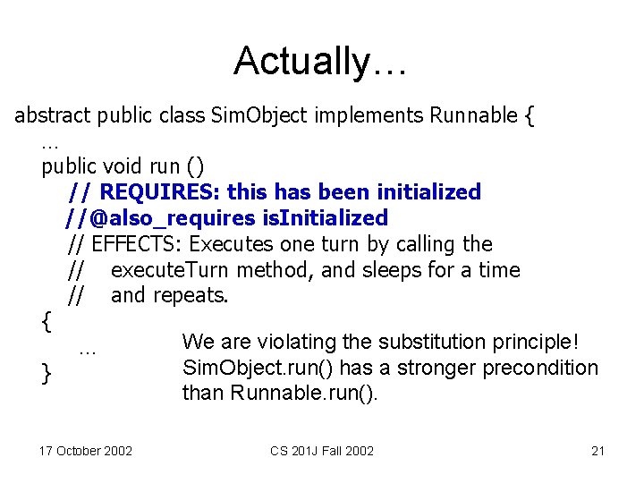 Actually… abstract public class Sim. Object implements Runnable { … public void run ()