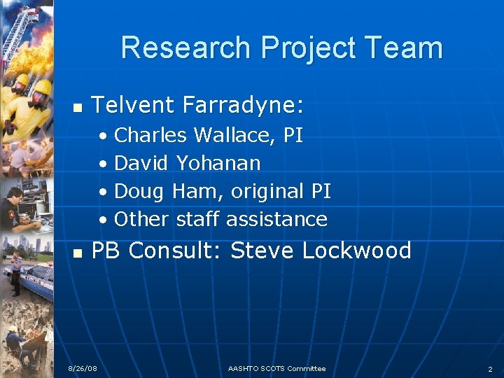 Research Project Team n Telvent Farradyne: • Charles Wallace, PI • David Yohanan •