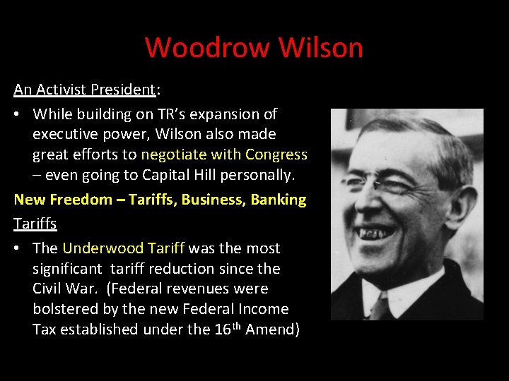 Woodrow Wilson An Activist President: • While building on TR’s expansion of executive power,