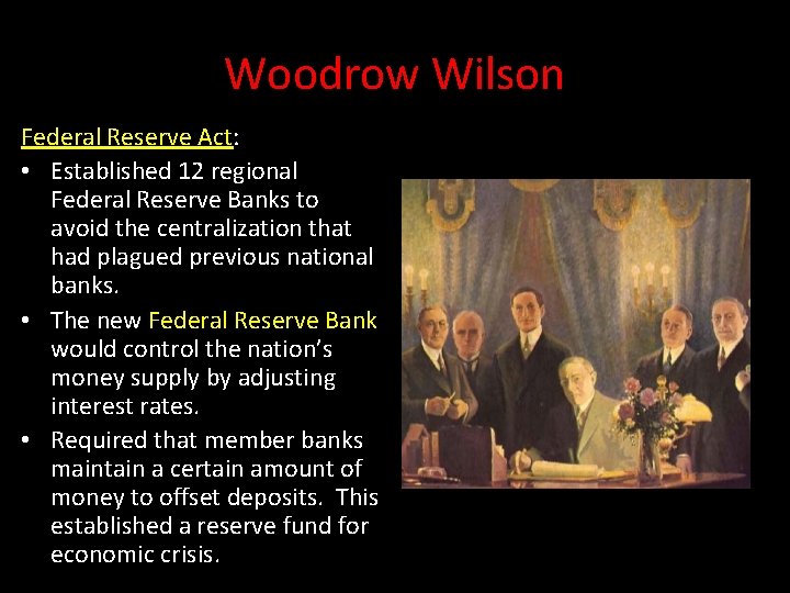 Woodrow Wilson Federal Reserve Act: • Established 12 regional Federal Reserve Banks to avoid