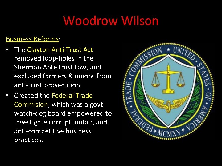 Woodrow Wilson Business Reforms: • The Clayton Anti-Trust Act removed loop-holes in the Sherman