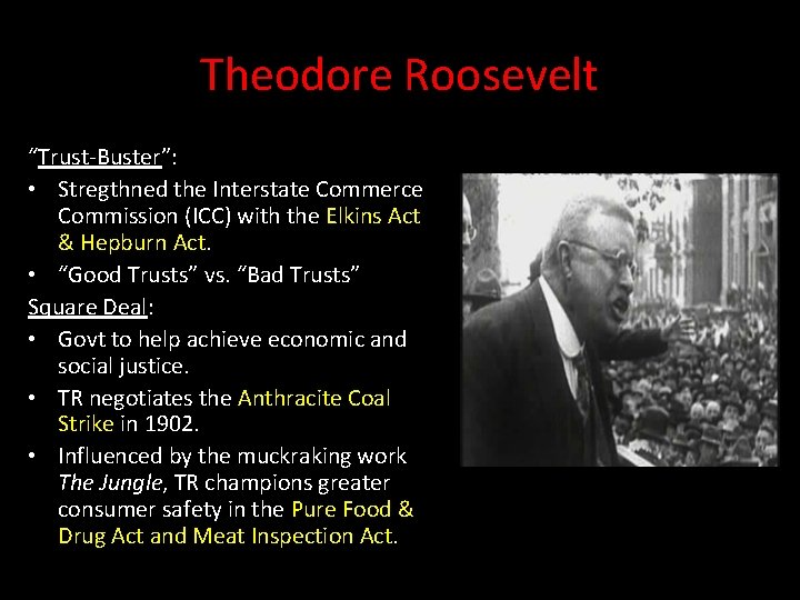 Theodore Roosevelt “Trust-Buster”: • Stregthned the Interstate Commerce Commission (ICC) with the Elkins Act