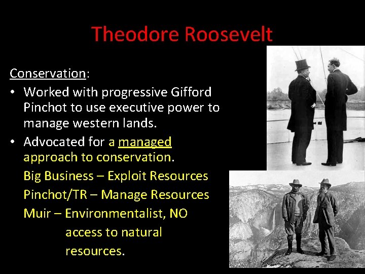 Theodore Roosevelt Conservation: • Worked with progressive Gifford Pinchot to use executive power to