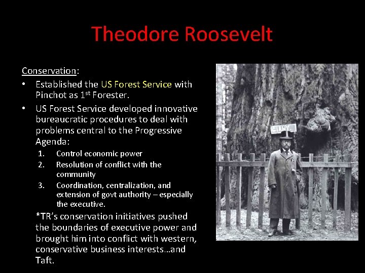 Theodore Roosevelt Conservation: • Established the US Forest Service with Pinchot as 1 st