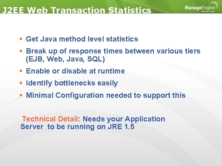 J 2 EE Web Transaction Statistics Get Java method level statistics Break up of