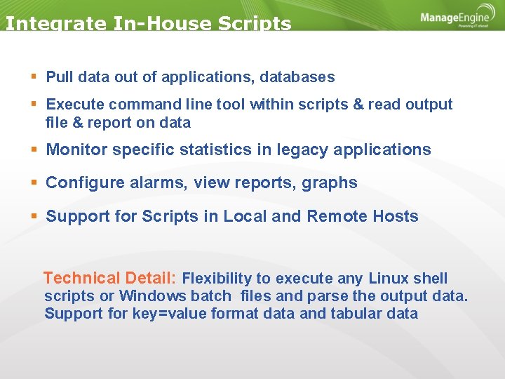 Integrate In-House Scripts Pull data out of applications, databases Execute command line tool within