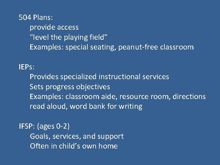 504 Plans: provide access “level the playing field” Examples: special seating, peanut-free classroom IEPs:
