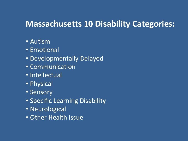 Massachusetts 10 Disability Categories: • Autism • Emotional • Developmentally Delayed • Communication •