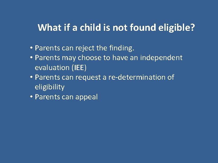 What if a child is not found eligible? • Parents can reject the finding.