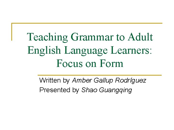 Teaching Grammar to Adult English Language Learners: Focus on Form Written by Amber Gallup