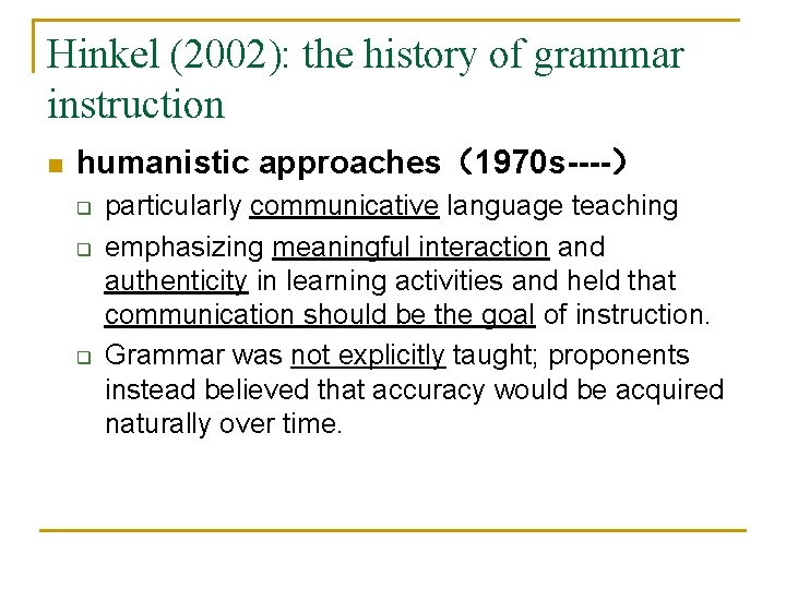 Hinkel (2002): the history of grammar instruction n humanistic approaches（1970 s----） q q q
