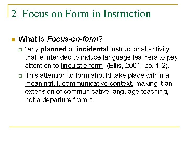 2. Focus on Form in Instruction n What is Focus-on-form? q q “any planned